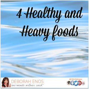 4 Healthy and Heavy Foods Deborah Enos