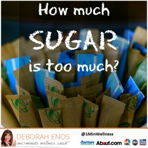 Deborah Enos How Much Sugar is Too Much